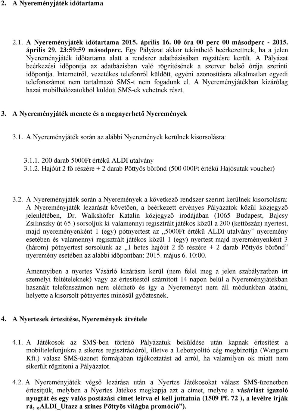 A Pályázat beérkezési időpontja az adatbázisban való rögzítésének a szerver belső órája szerinti időpontja.