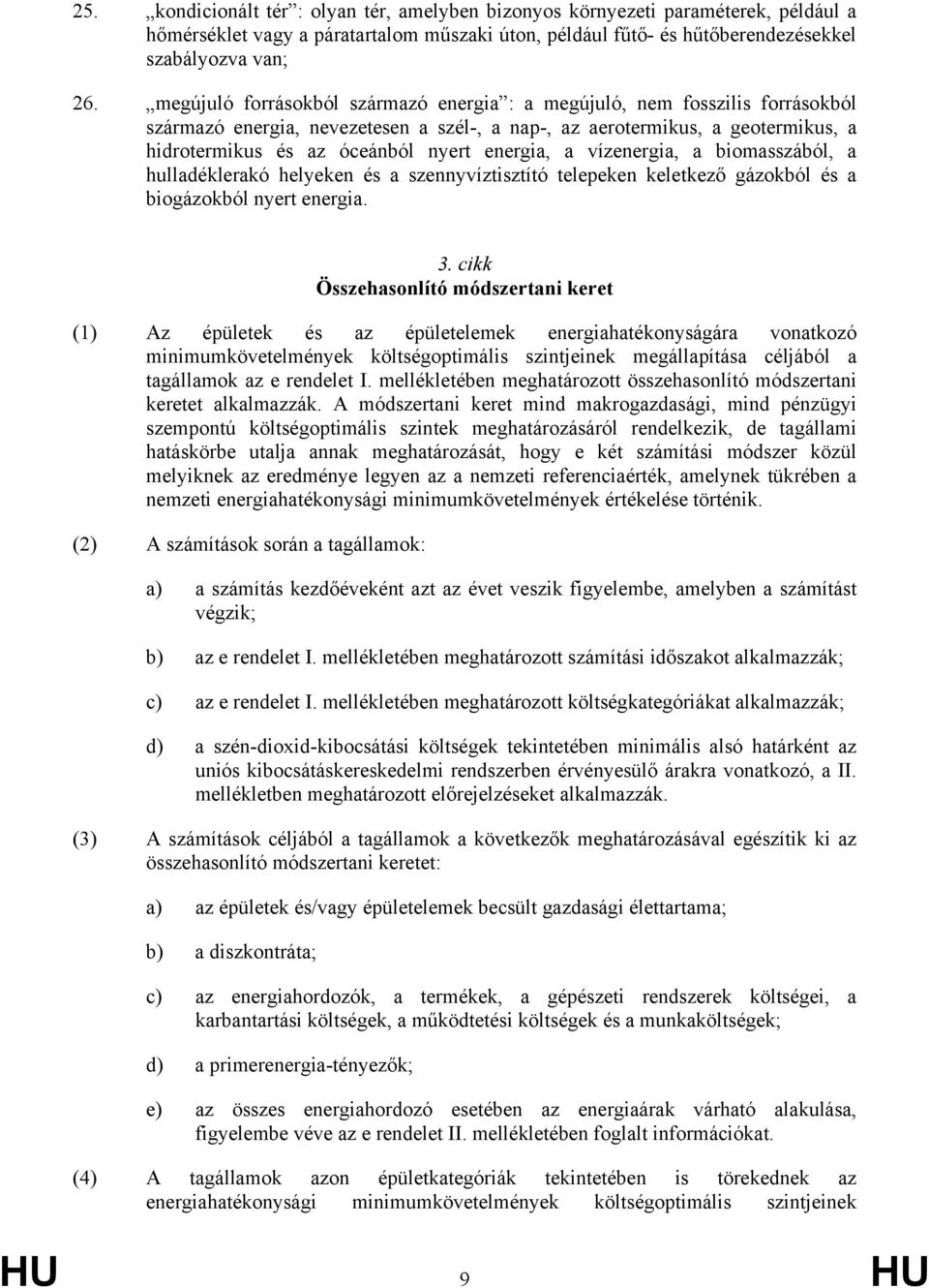 energia, a vízenergia, a biomasszából, a hulladéklerakó helyeken és a szennyvíztisztító telepeken keletkező gázokból és a biogázokból nyert energia. 3.