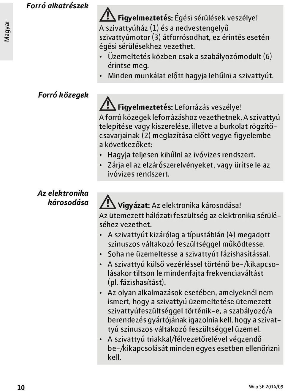 A forró közegek leforrázáshoz vezethetnek.