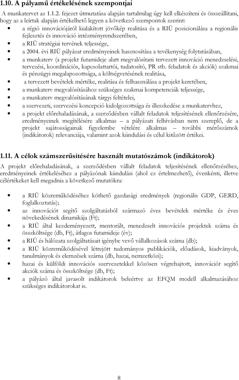 realitása és a RIÜ pozicionálása a regionális fejlesztés és innováció intézményrendszerében, a RIÜ stratégiai tervének teljessége, a 2004.