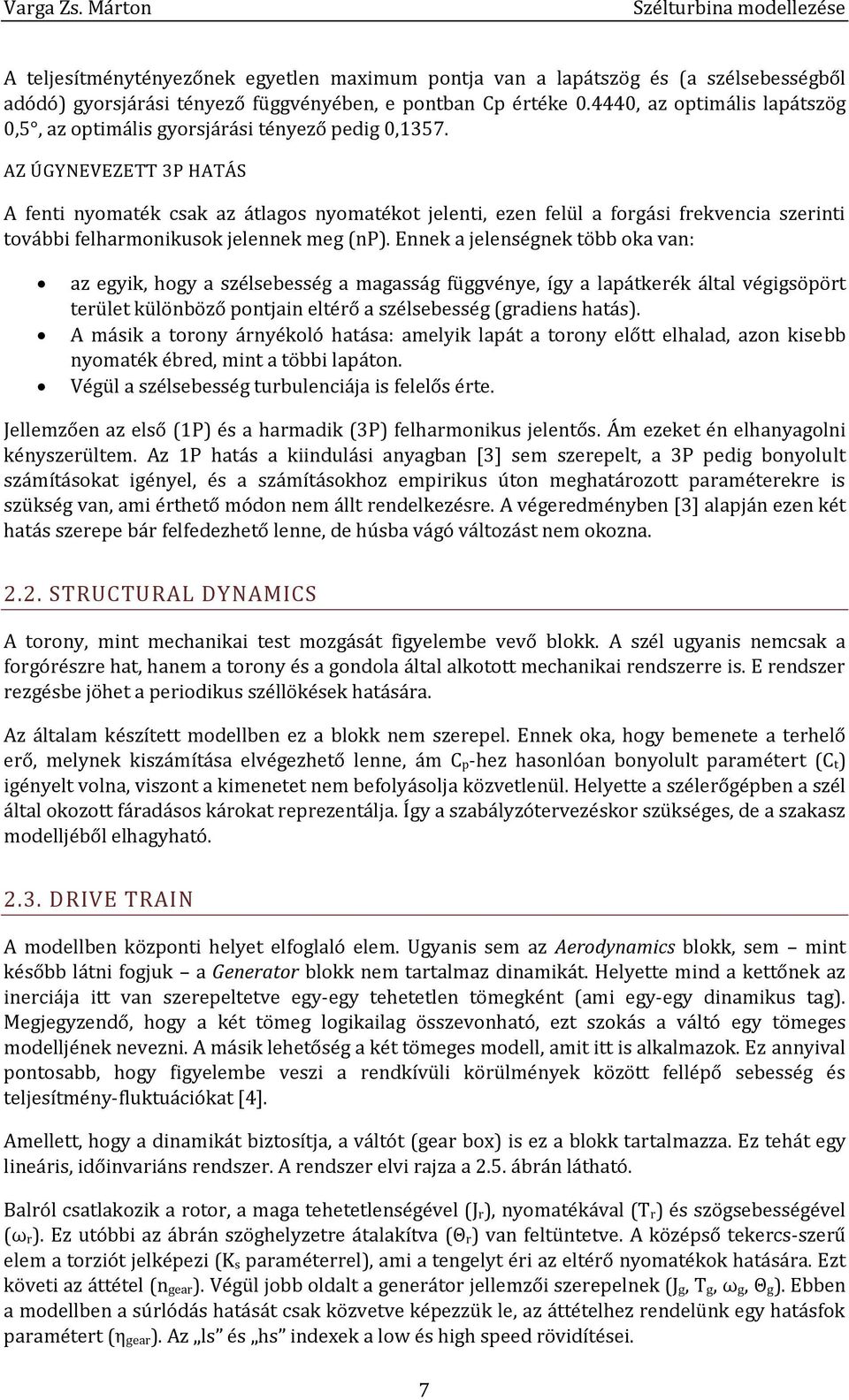 AZ ÚGYNEVEZETT 3P HATÁS A fenti nyomaték csak az átlagos nyomatékot jelenti, ezen felül a forgási frekvencia szerinti további felharmonikusok jelennek meg (np).