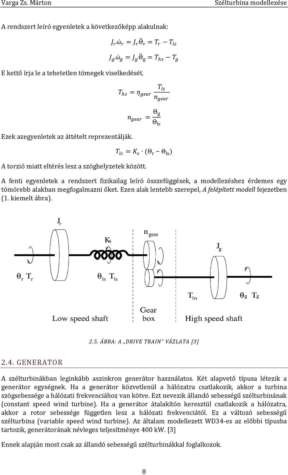 n gear = Θ g Θ ls T ls = K s (Θ r Θ ls ) A torzió miatt eltérés lesz a szöghelyzetek között.