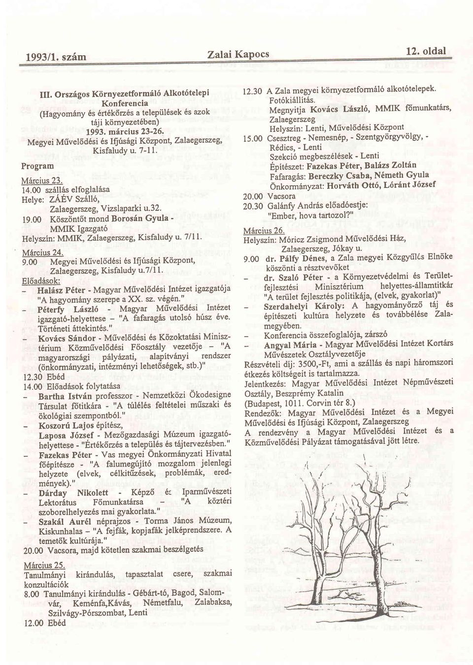 00 K6sz6nt6t mond Borosdn Gyula - MMIK lgazgat6 Helyszin: MMIK, Zalaegetszeg, Kisfaludy u' 7/II' M6rcius 24. 9.00 Megyei Miivel6d6si 6s Ifius6gi K64ont, Zalaegerczeg, KisfaludY u.7 I I l.