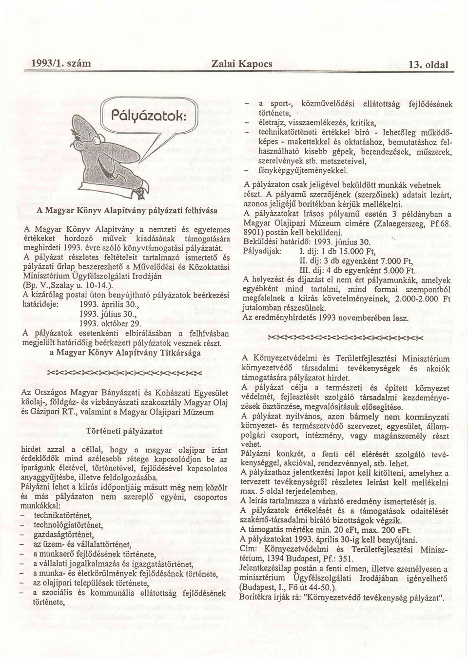 A pillyizat r6szletes felt6teleit tartalmaz6 ismertet6 6s pslyizati rirlap beszerczhet6 a Mfivel6d6si 6s KdzoktatSsi Miniszt6rium Ugyf6lszo196lati Irod6j6n (Bp. V.,Szalay u. 10-14.).