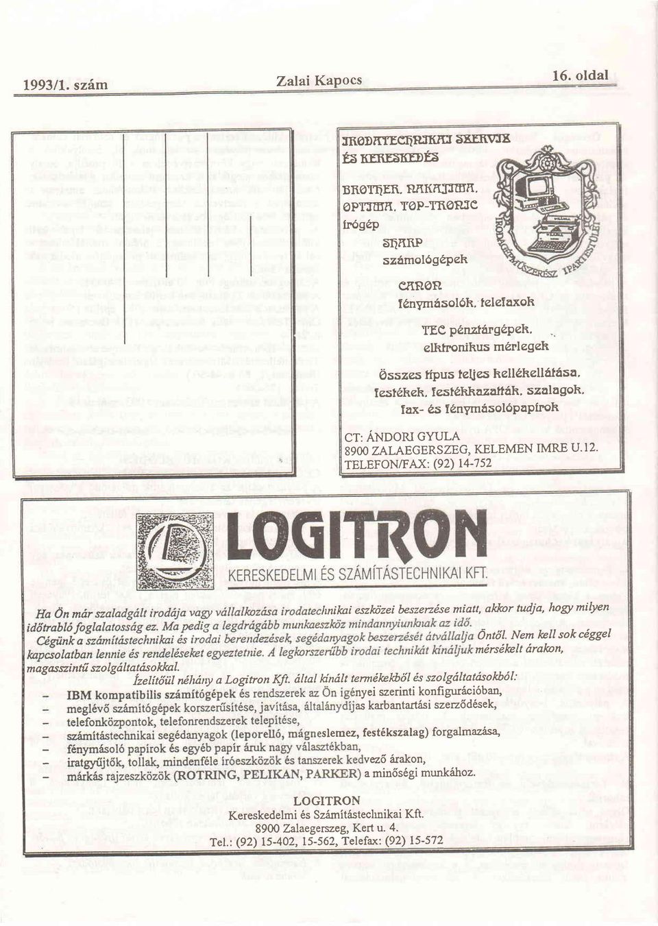 TELEFON/F AX: (92) r4-'7 52 hnikaieszkizeibeszercisemiatt,al<jartudia,hogtmilyen magasszintfr uo"ot'"i2ro,ffi adny a Logitron Kft. drtat *^ou,"#iy:jrftf:irtr!;l*y:#,0,' 6nt6l.