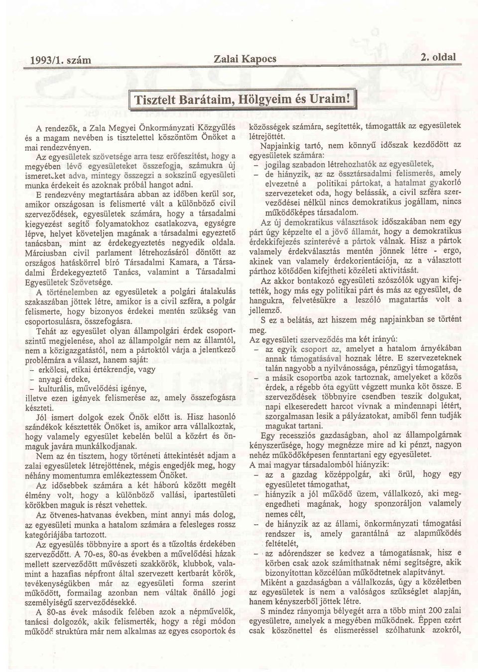 E rendezv6ny megtartas6ra abban az idlben kertil sor, amikor orsz6gosan is felismert6 v5lt a ktil6nboz6 civil szewezldlsek, egyesiiletek sz6m6ra, hogy a t6rsadalmi kiegyez6st segit6 folyamatokhoz