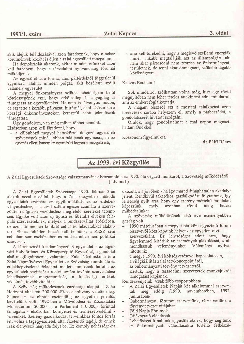 Az egyesiilet az a forma, ahol p6rt6rdekt6l liiggetleniil egymasra tal6lhat minden polg6r, akit k6z6letre sz6lit valamely egyesiilet.