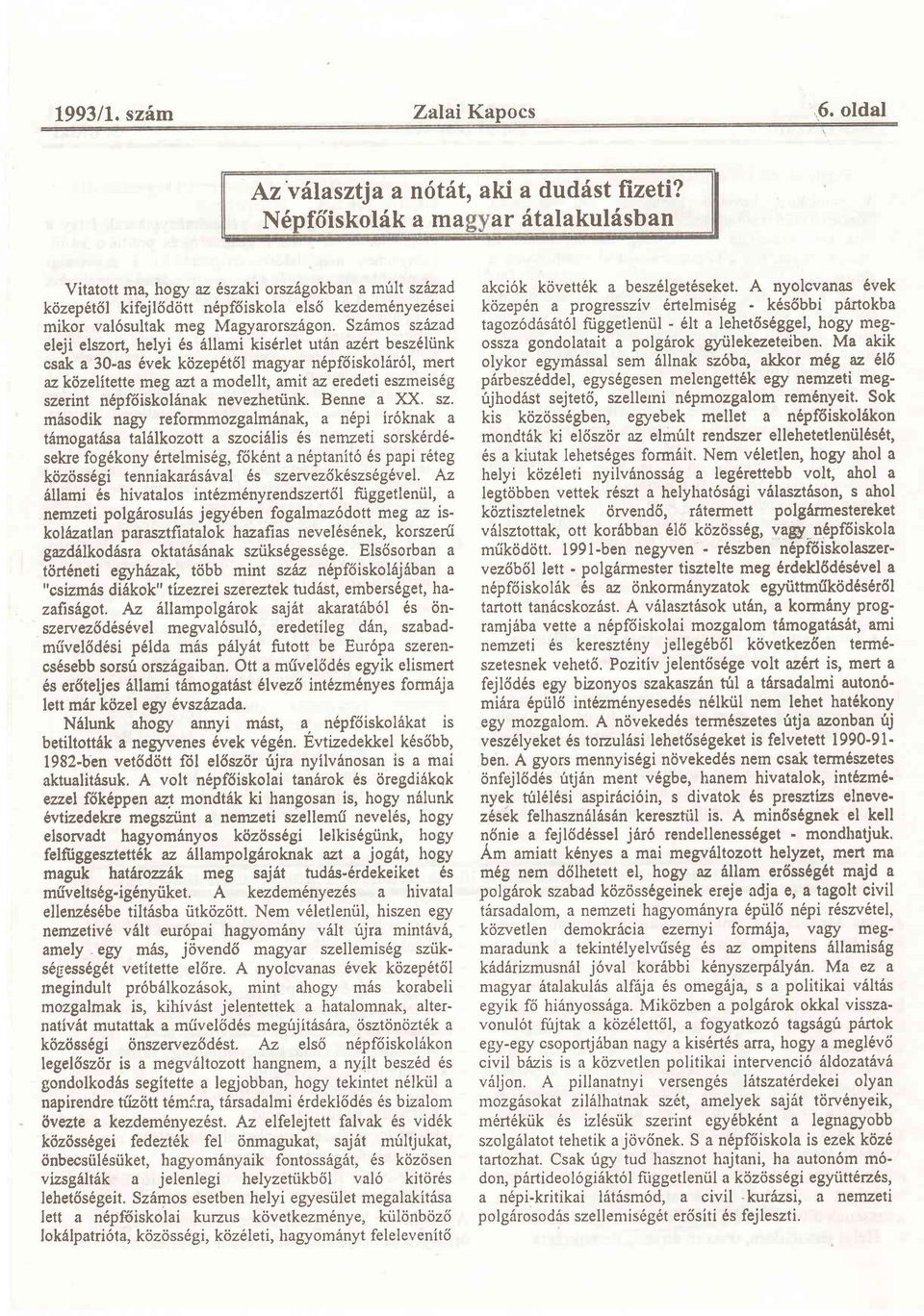 Sz6mos szlzad eleji elszort, helyi 6s 6llami kis6rlet utiln az6rt besz6liink csak a 30-as 6vek k6zep1t6l maryar n6pf6iskol6r6l, mert azklzelitette meg azt a modellt, amit az eredeti eszrneis6g