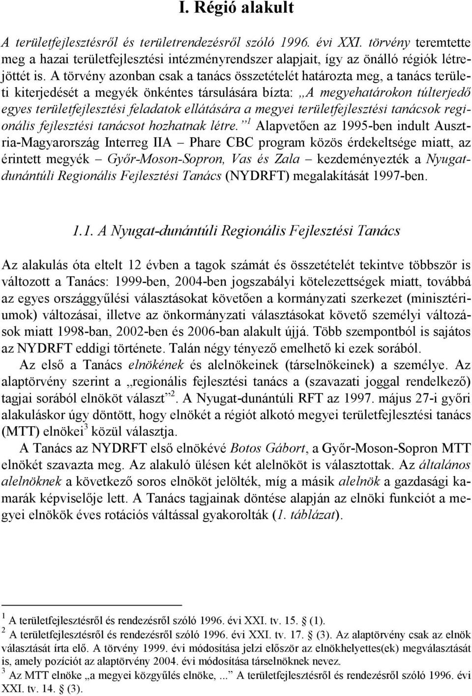 ellátására a megyei területfejlesztési tanácsok regionális fejlesztési tanácsot hozhatnak létre.