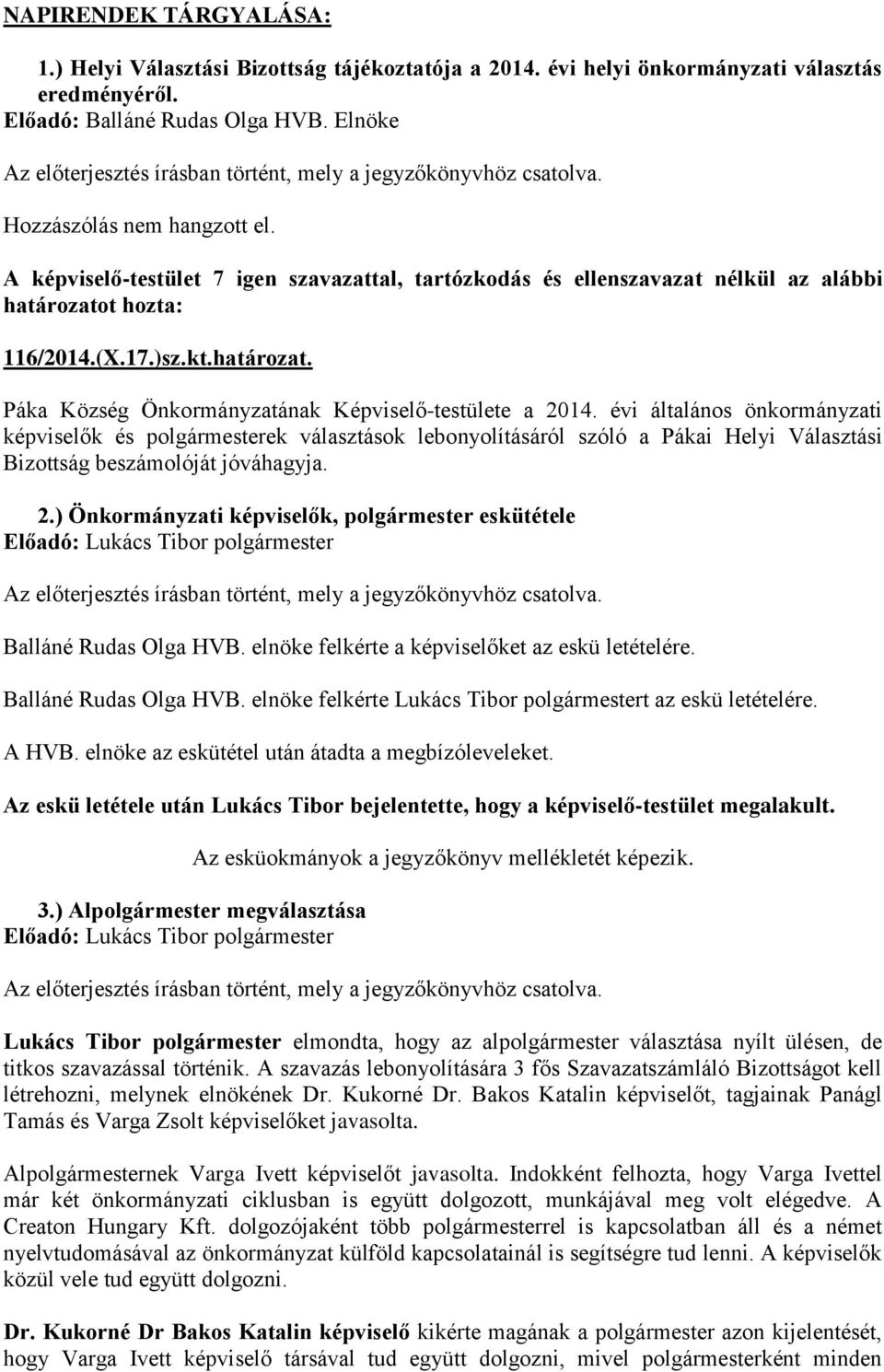 évi általános önkormányzati képviselők és polgármesterek választások lebonyolításáról szóló a Pákai Helyi Választási Bizottság beszámolóját jóváhagyja. 2.