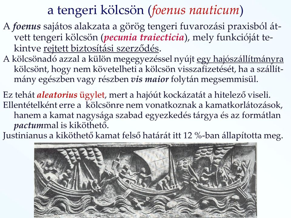 A kölcsönadó azzal a külön megegyezéssel nyújt egy hajószállítmányra kölcsönt, hogy nem követelheti a kölcsön visszafizetését, ha a szállítmány egészben vagy részben vis