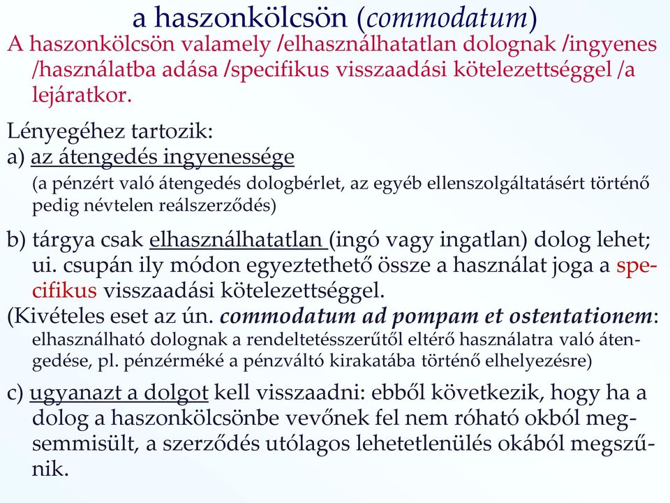 vagy ingatlan) dolog lehet; ui. csupán ily módon egyeztethető össze a használat joga a specifikus visszaadási kötelezettséggel. (Kivételes eset az ún.