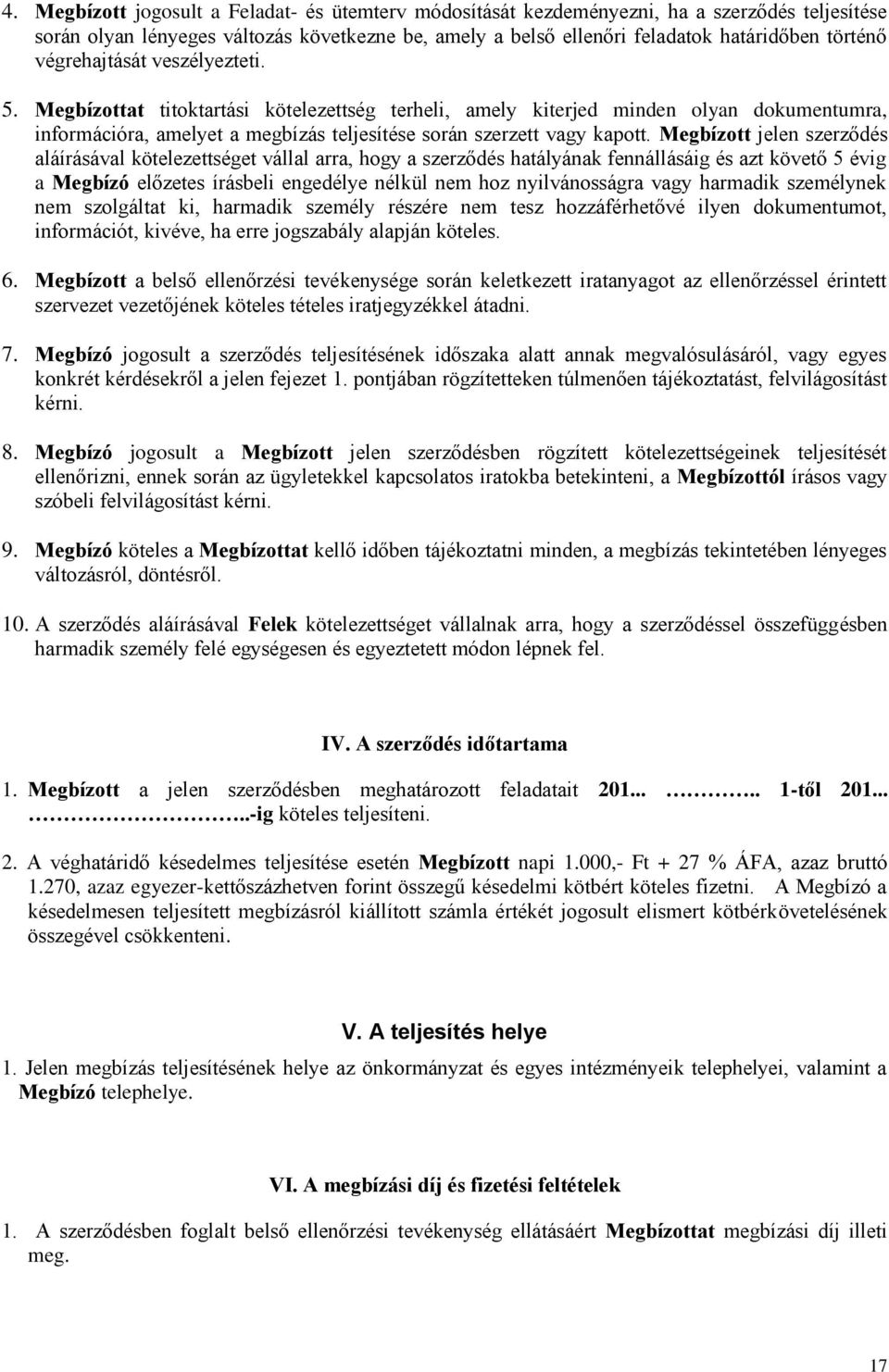 Megbízott jelen szerződés aláírásával kötelezettséget vállal arra, hogy a szerződés hatályának fennállásáig és azt követő 5 évig a Megbízó előzetes írásbeli engedélye nélkül nem hoz nyilvánosságra