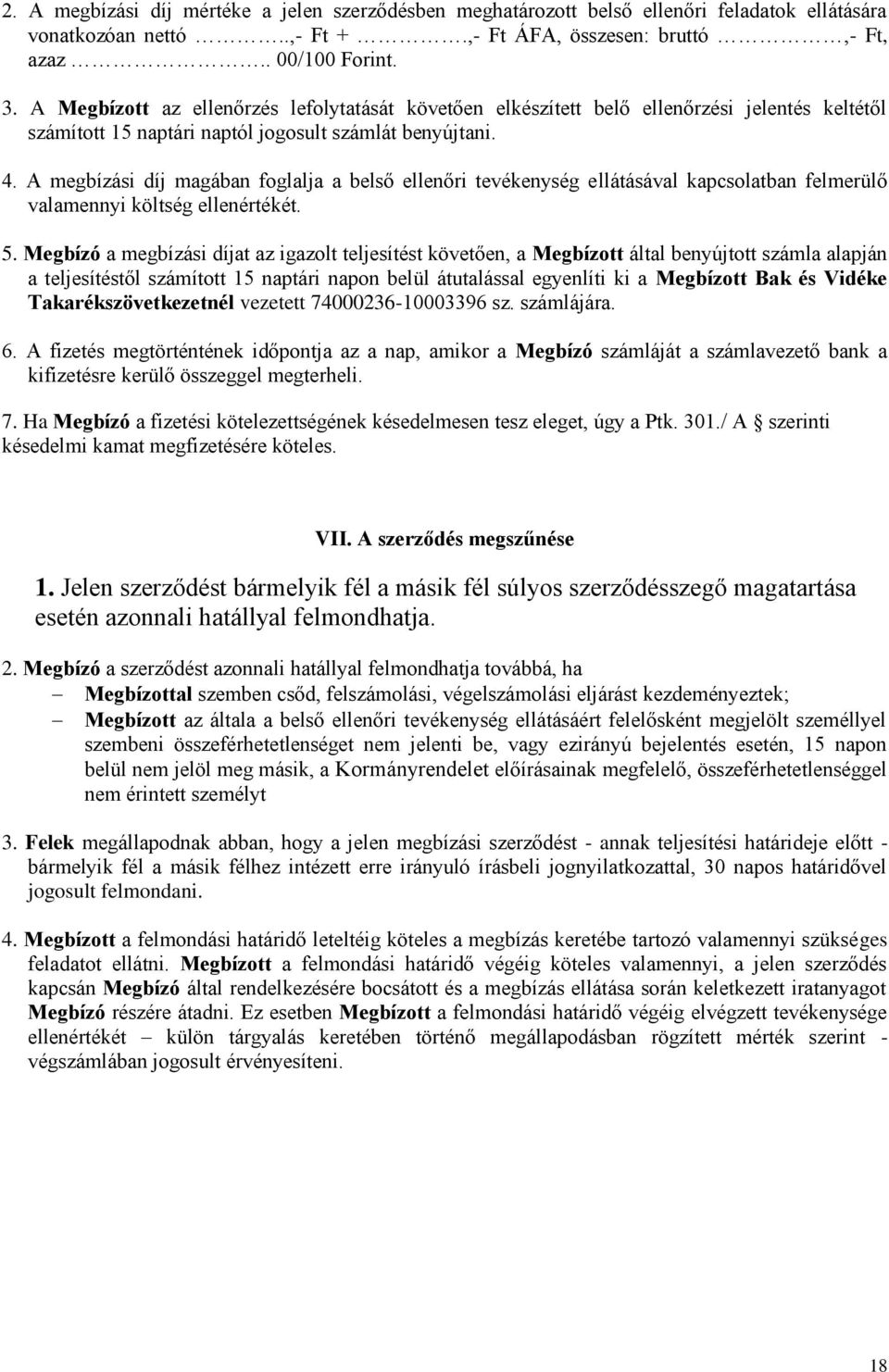 A megbízási díj magában foglalja a belső ellenőri tevékenység ellátásával kapcsolatban felmerülő valamennyi költség ellenértékét. 5.