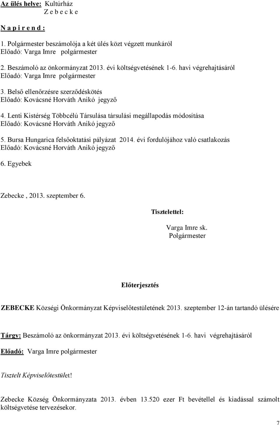 Lenti Kistérség Többcélú Társulása társulási megállapodás módosítása Előadó: Kovácsné Horváth Anikó jegyző 5. Bursa Hungarica felsőoktatási pályázat 2014.