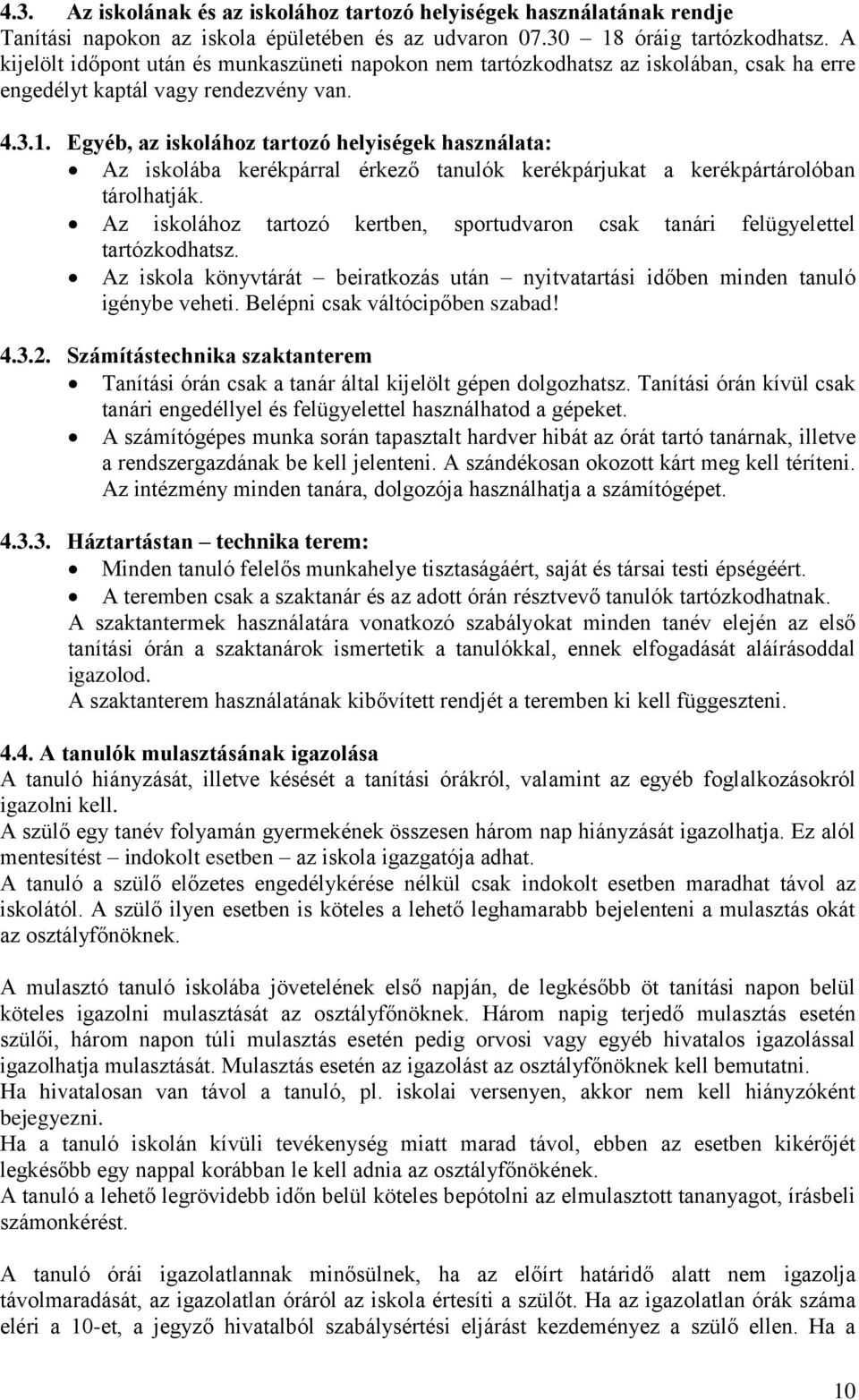 Egyéb, az iskolához tartozó helyiségek használata: Az iskolába kerékpárral érkező tanulók kerékpárjukat a kerékpártárolóban tárolhatják.