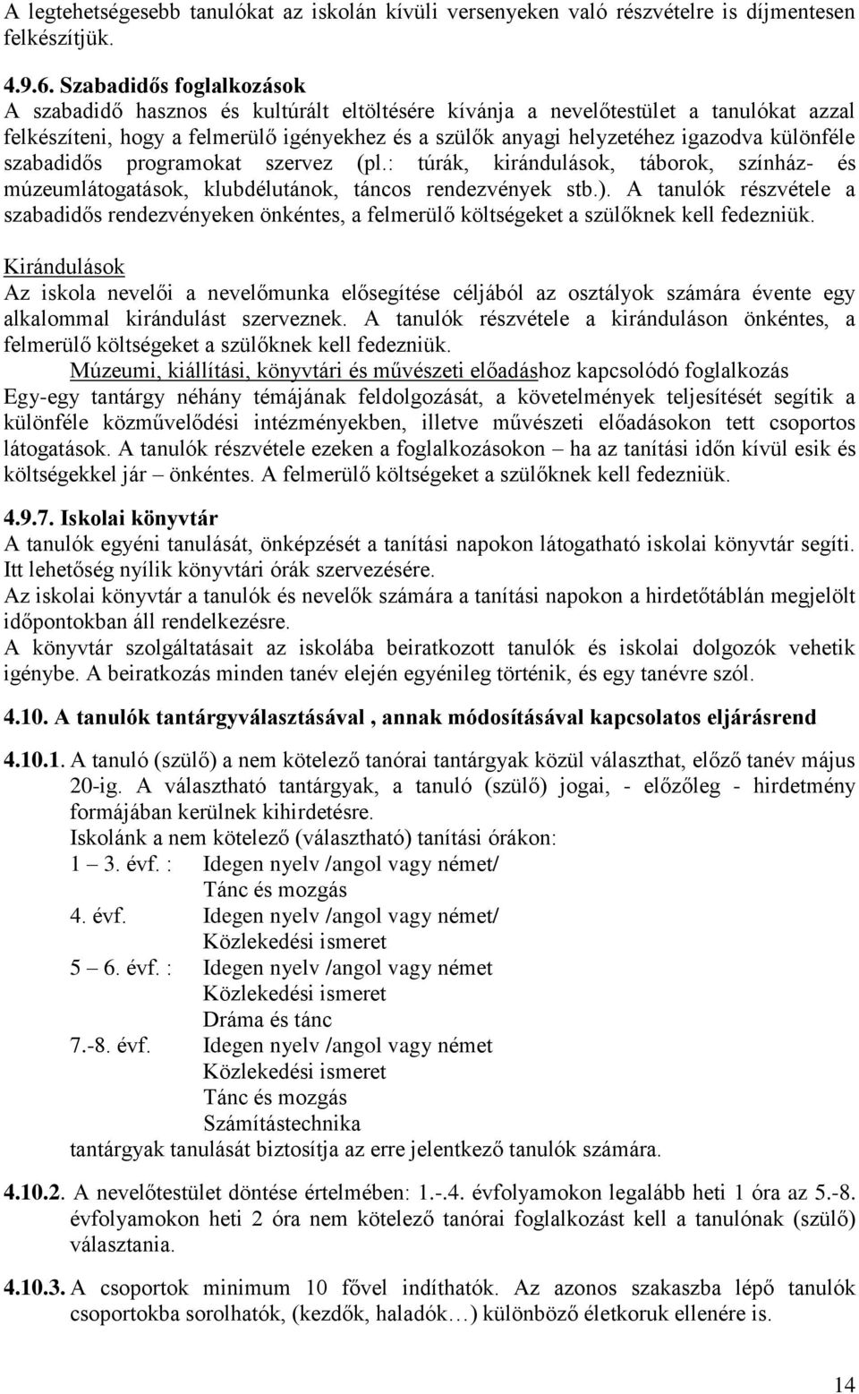 különféle szabadidős programokat szervez (pl.: túrák, kirándulások, táborok, színház- és múzeumlátogatások, klubdélutánok, táncos rendezvények stb.).