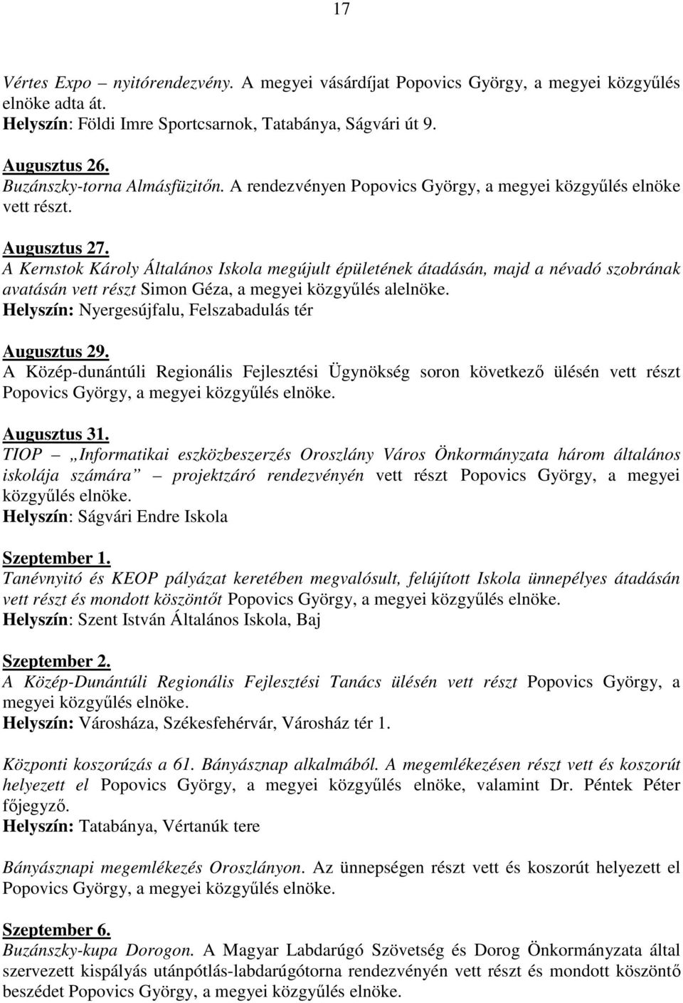 A Kernstok Károly Általános Iskola megújult épületének átadásán, majd a névadó szobrának avatásán vett részt Simon Géza, a megyei közgyőlés alelnöke.