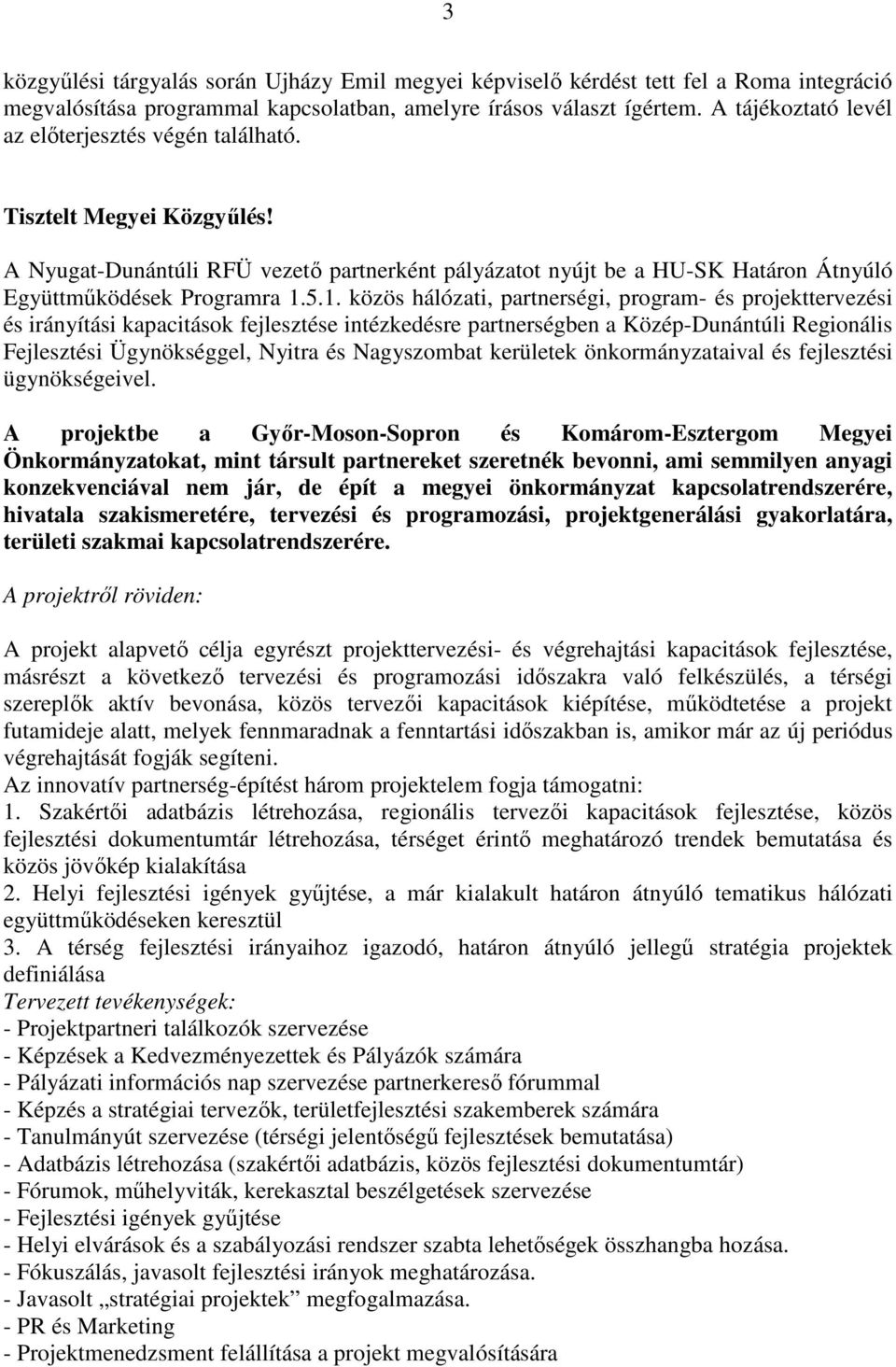 5.1. közös hálózati, partnerségi, program- és projekttervezési és irányítási kapacitások fejlesztése intézkedésre partnerségben a Közép-Dunántúli Regionális Fejlesztési Ügynökséggel, Nyitra és