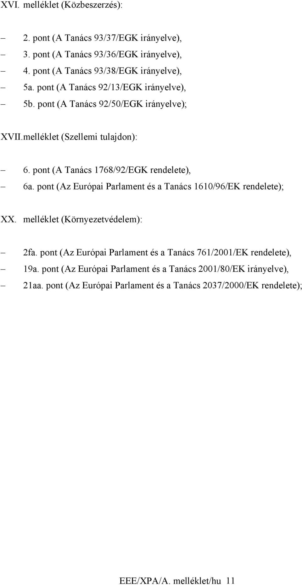 pont (Az Európai Parlament és a Tanács 1610/96/EK rendelete); XX. melléklet (Környezetvédelem): 2fa.