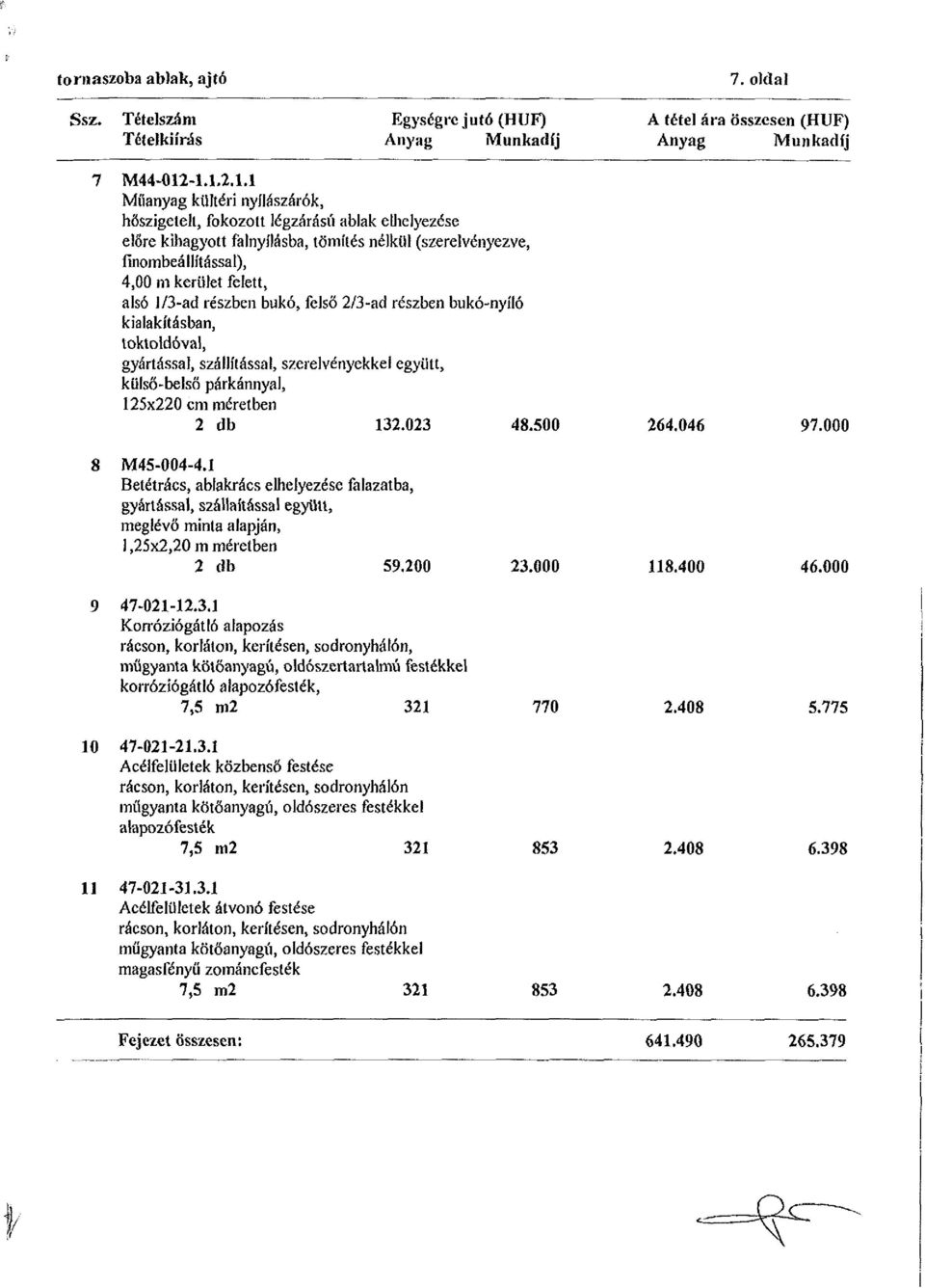 alsó 1/3-ad részben bukó, felső 2/3-ad részben bukó-nyíló kialakításban, toktoldóval, gyártással, szállítással, szerelvényekkel együtt, külső-belső párkánnyal, 125x220 cm méretben 2 db 132.023 48.