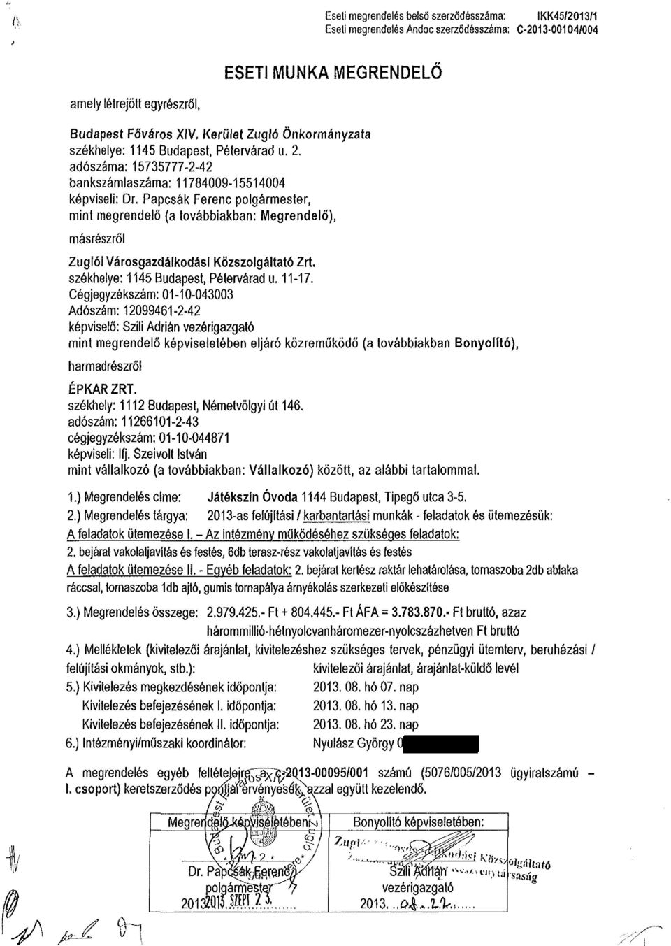 Papcsák Ferenc polgármester, mint megrendelő (a továbbiakban: Megrendelő), másrészről Zuglói Városgazdálkodási Közszolgáltató Zrt. székhelye: 1145 Budapest, Pétervárad u. 11-17.