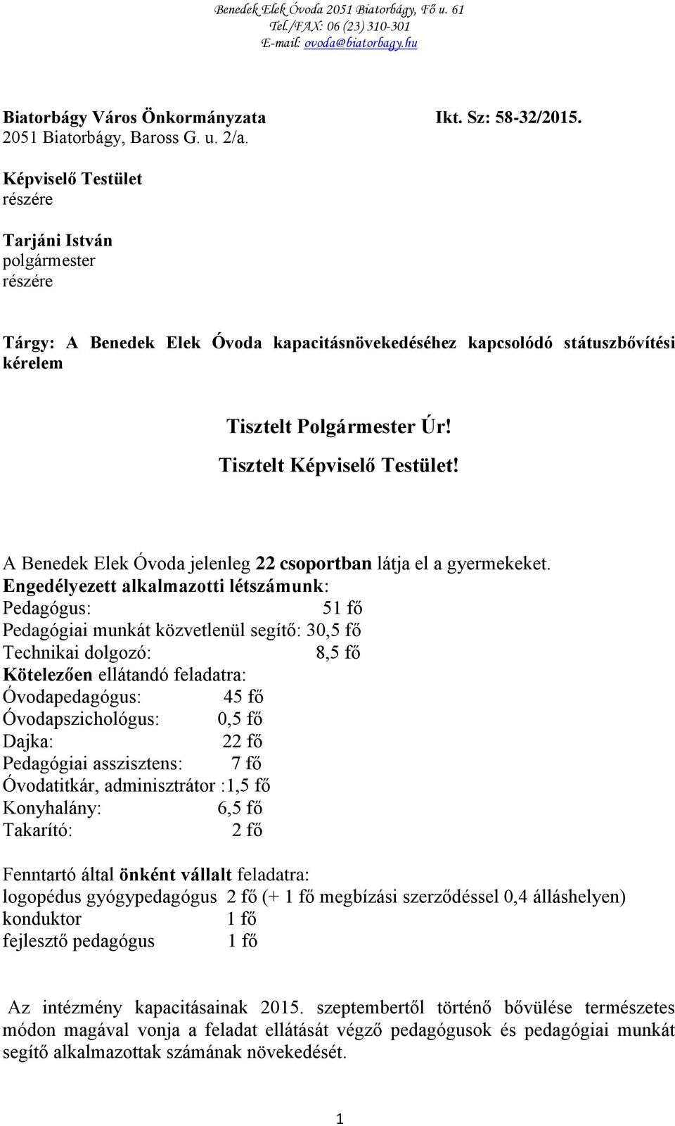 Tisztelt Képviselő Testület! A Benedek Elek Óvoda jelenleg 22 csoportban látja el a gyermekeket.