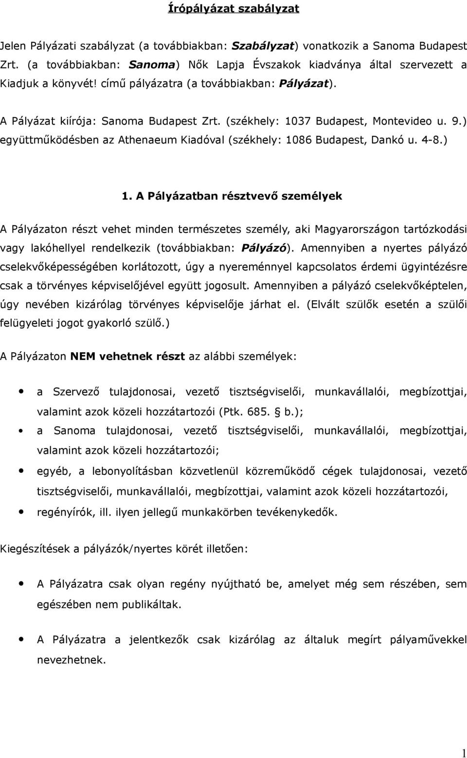 4-8.) 1. A Pályázatban résztvevő személyek A Pályázatn részt vehet minden természetes személy, aki Magyarrszágn tartózkdási vagy lakóhellyel rendelkezik (tvábbiakban: Pályázó).