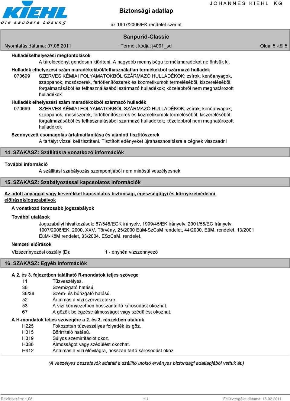 fertőtlenítőszerek és kozmetikumok termeléséből, kiszereléséből, forgalmazásából és felhasználásából származó hulladékok; közelebbről nem meghatározott hulladékok Hulladék elhelyezési szám