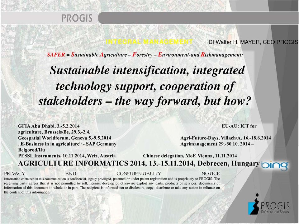 how? GFIA Abu Dhabi, 3.-5.2.2014 agriculture, Brussels/Be, 29.3.-2.4. Geospatial Worldforum, Geneva 5.-9.5.2014 E-Business in in agriculture - SAP Germany Belgorod/Ru PESSL Instruments, 10.11.