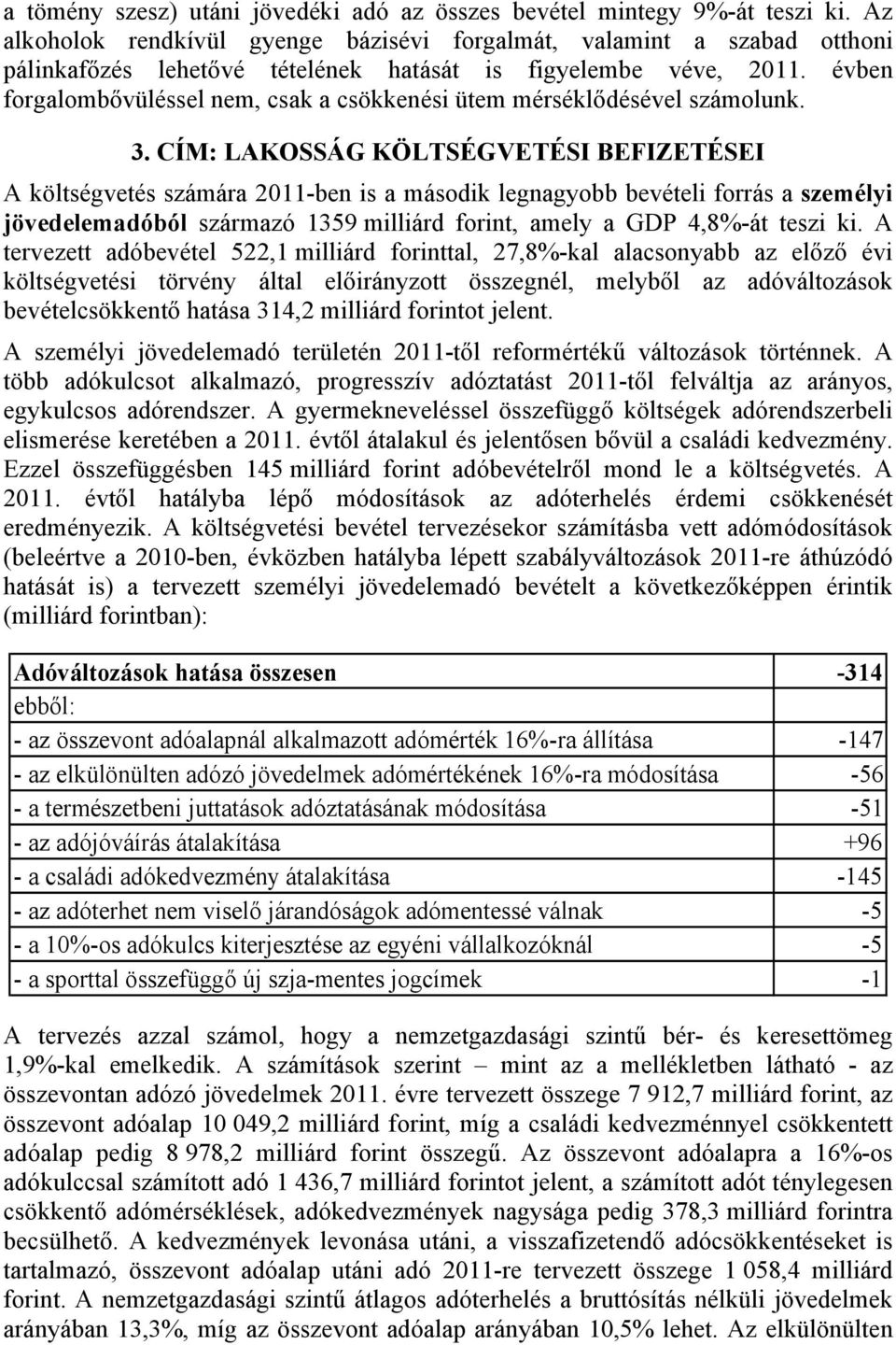 évben forgalombővüléssel nem, csak a csökkenési ütem mérséklődésével számolunk. 3.