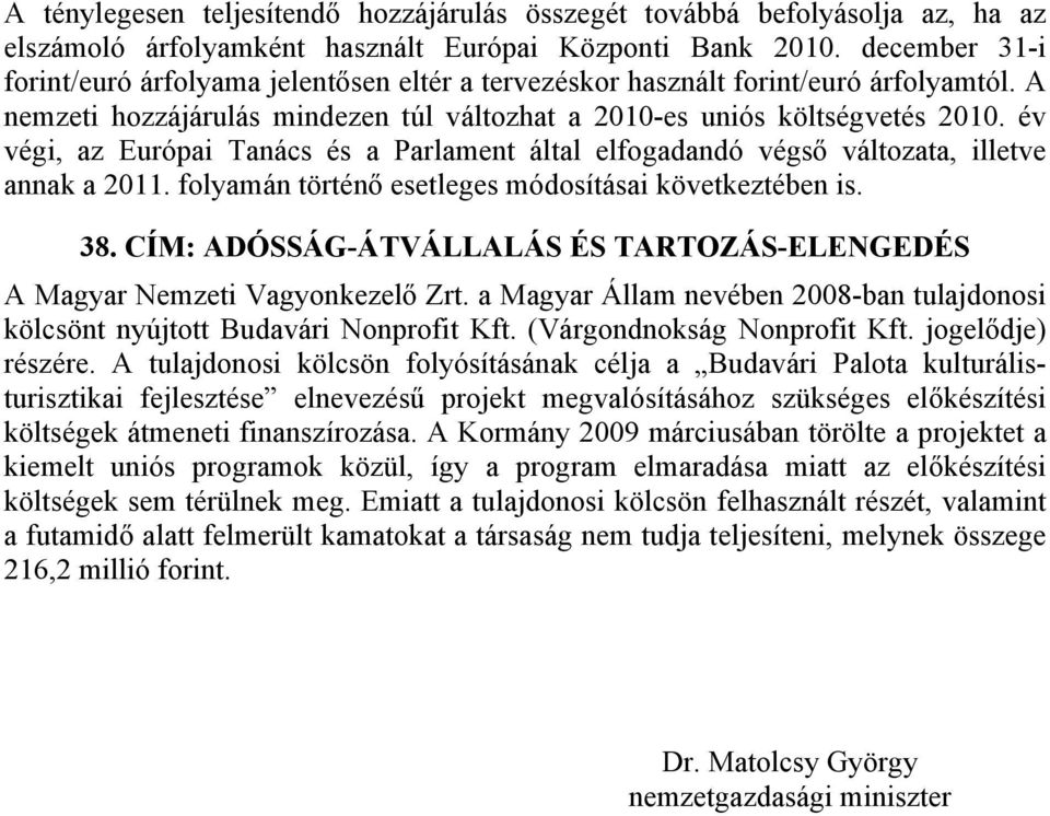 év végi, az Európai Tanács és a Parlament által elfogadandó végső változata, illetve annak a 2011. folyamán történő esetleges módosításai következtében is. 38.