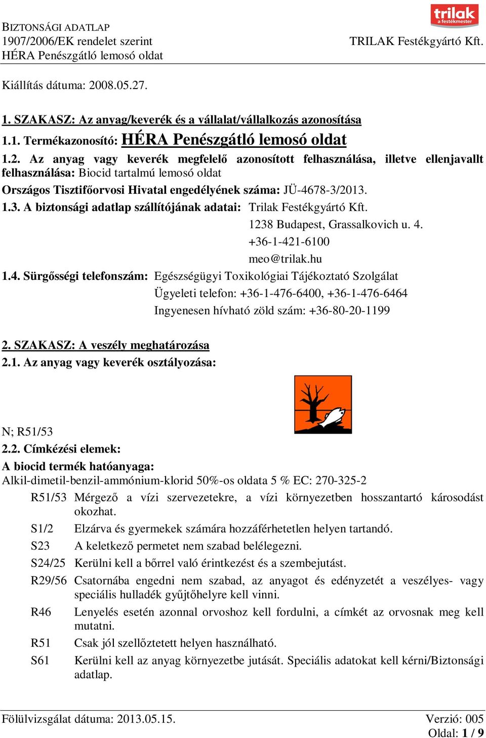 1.3. A biztonsági adatlap szállítójának adatai: Trilak Festékgyártó Kft. 1238 Budapest, Grassalkovich u. 4.