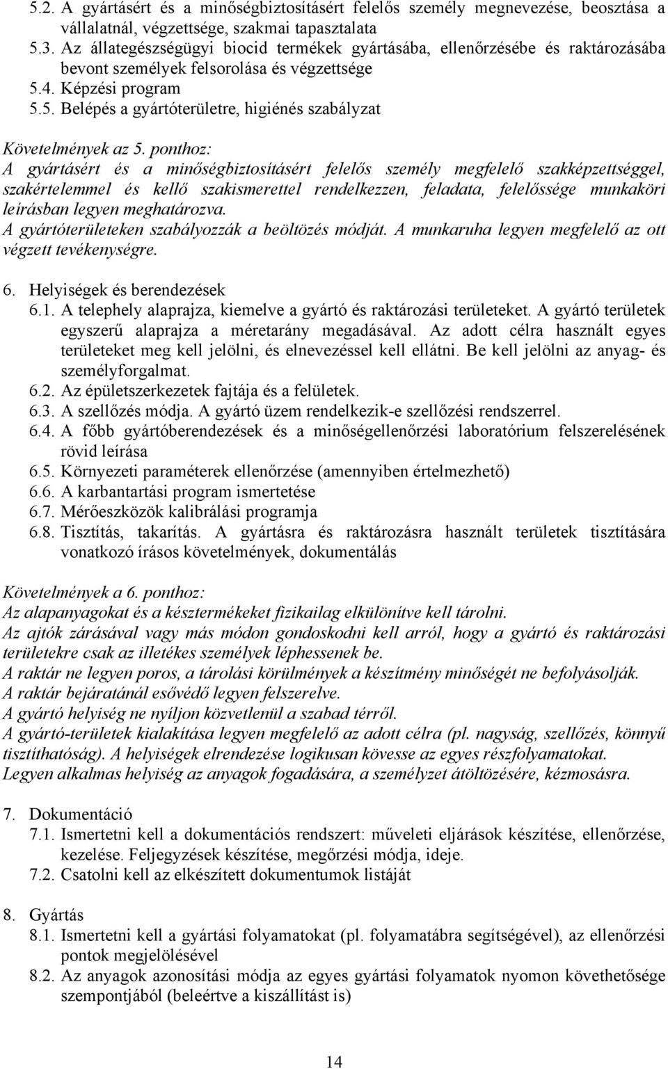 ponthoz: A gyártásért és a minőségbiztosításért felelős személy megfelelő szakképzettséggel, szakértelemmel és kellő szakismerettel rendelkezzen, feladata, felelőssége munkaköri leírásban legyen