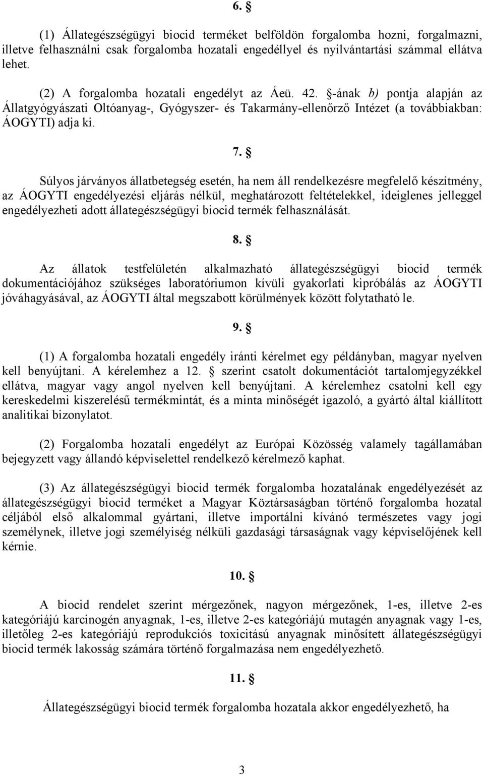 Súlyos járványos állatbetegség esetén, ha nem áll rendelkezésre megfelelő készítmény, az ÁOGYTI engedélyezési eljárás nélkül, meghatározott feltételekkel, ideiglenes jelleggel engedélyezheti adott