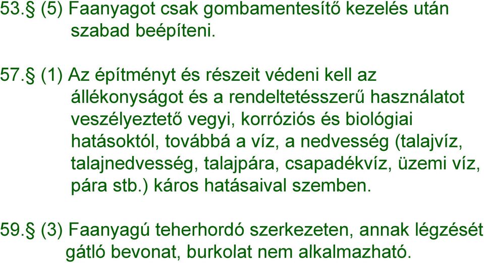 vegyi, korróziós és biológiai hatásoktól, továbbá a víz, a nedvesség (talajvíz, talajnedvesség, talajpára,