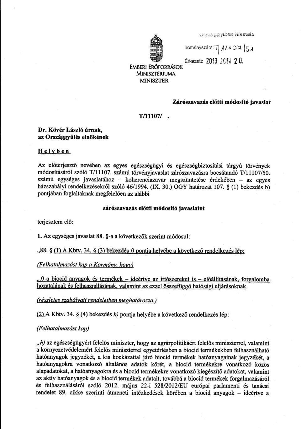 számú egységes javaslatához koherenciazavar megszüntetése érdekében az egye s házszabályi rendelkezésekről szóló 46/1994. (IX. 30.) OGY határozat 107.