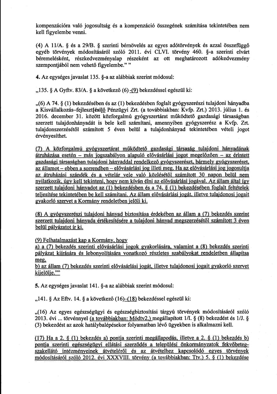 -a szerinti elvárt béremelésként, részkedvezményalap részeként az ott meghatározott adókedvezmény szempontjából nem vehető figyelembe." " 4. Az egységes javaslat 135.