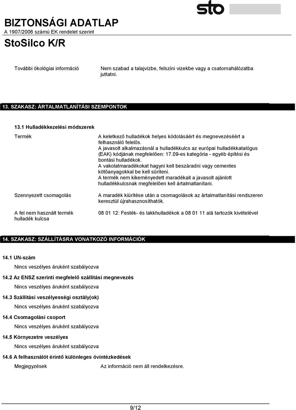 A javasolt alkalmazásnál a hulladékkulcs az európai hulladékkatalógus (EAK) kódjának megfelelően: 17.09-es kategória - egyéb építési és bontási hulladékok.