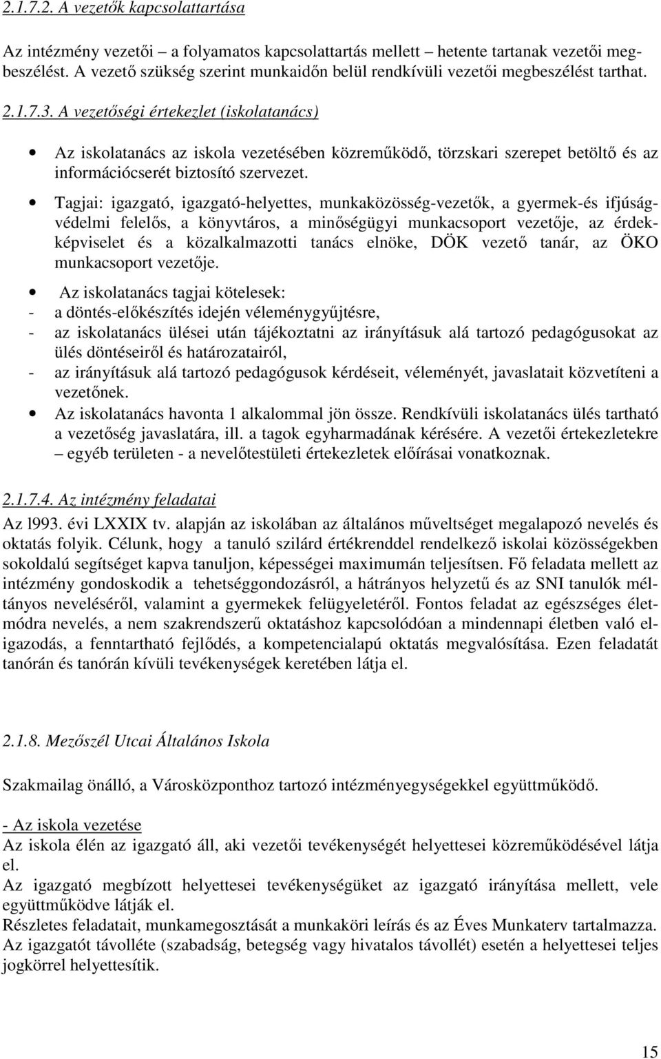 A vezetőségi értekezlet (iskolatanács) Az iskolatanács az iskola vezetésében közreműködő, törzskari szerepet betöltő és az információcserét biztosító szervezet.