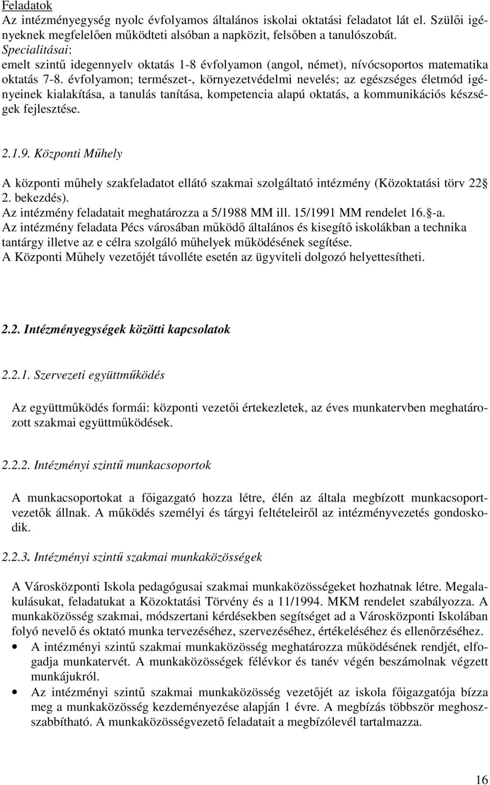 évfolyamon; természet-, környezetvédelmi nevelés; az egészséges életmód igényeinek kialakítása, a tanulás tanítása, kompetencia alapú oktatás, a kommunikációs készségek fejlesztése. 2.1.9.