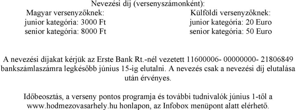 -nél vezetett 11600006-00000000- 21806849 bankszámlaszámra legkésőbb június 15-ig elutalni.