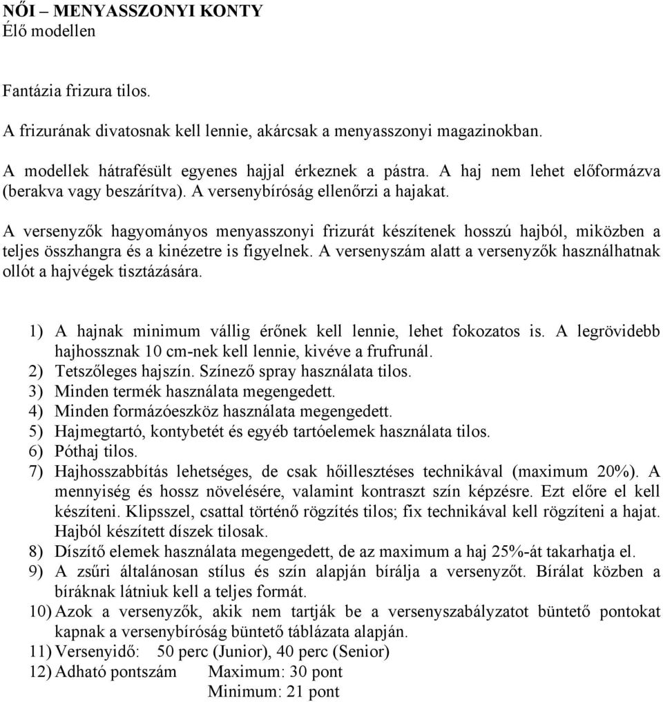 A versenyzők hagyományos menyasszonyi frizurát készítenek hosszú hajból, miközben a teljes összhangra és a kinézetre is figyelnek.