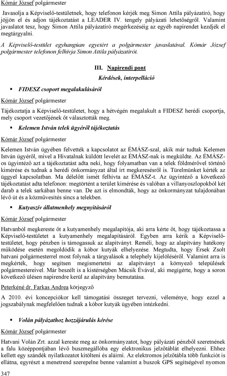 Kómár József polgármester telefonon felhívja Simon Attila pályázatírót. 347 FIDESZ csoport megalakulásáról III.