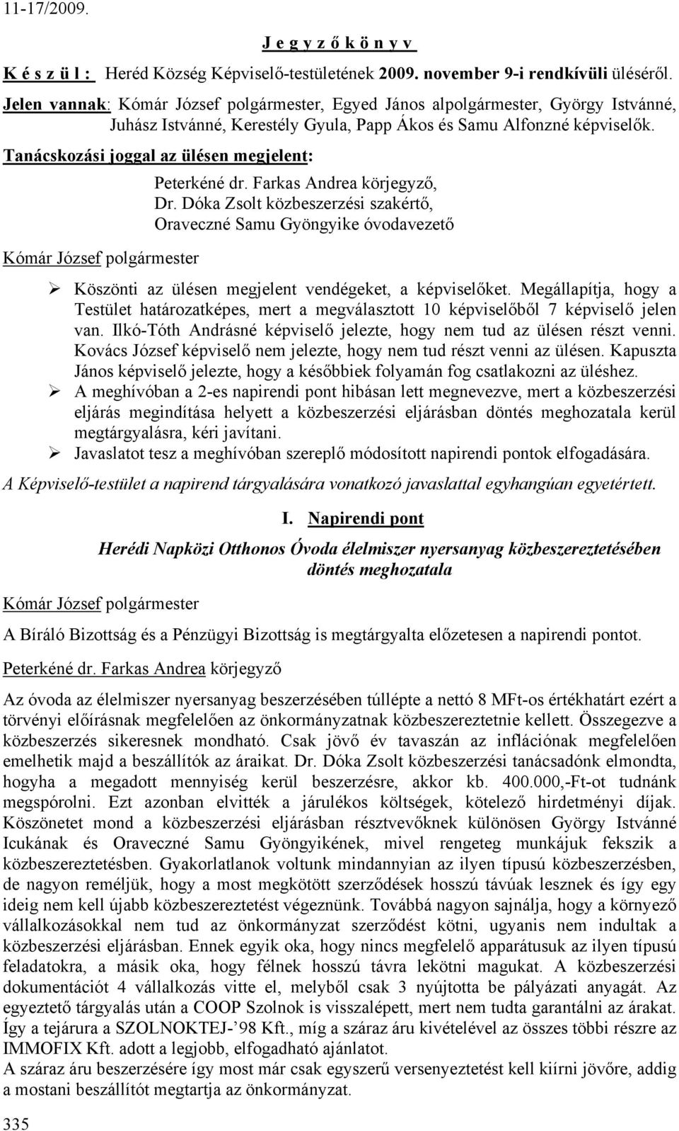 Dóka Zsolt közbeszerzési szakértő, Oraveczné Samu Gyöngyike óvodavezető Köszönti az ülésen megjelent vendégeket, a képviselőket.