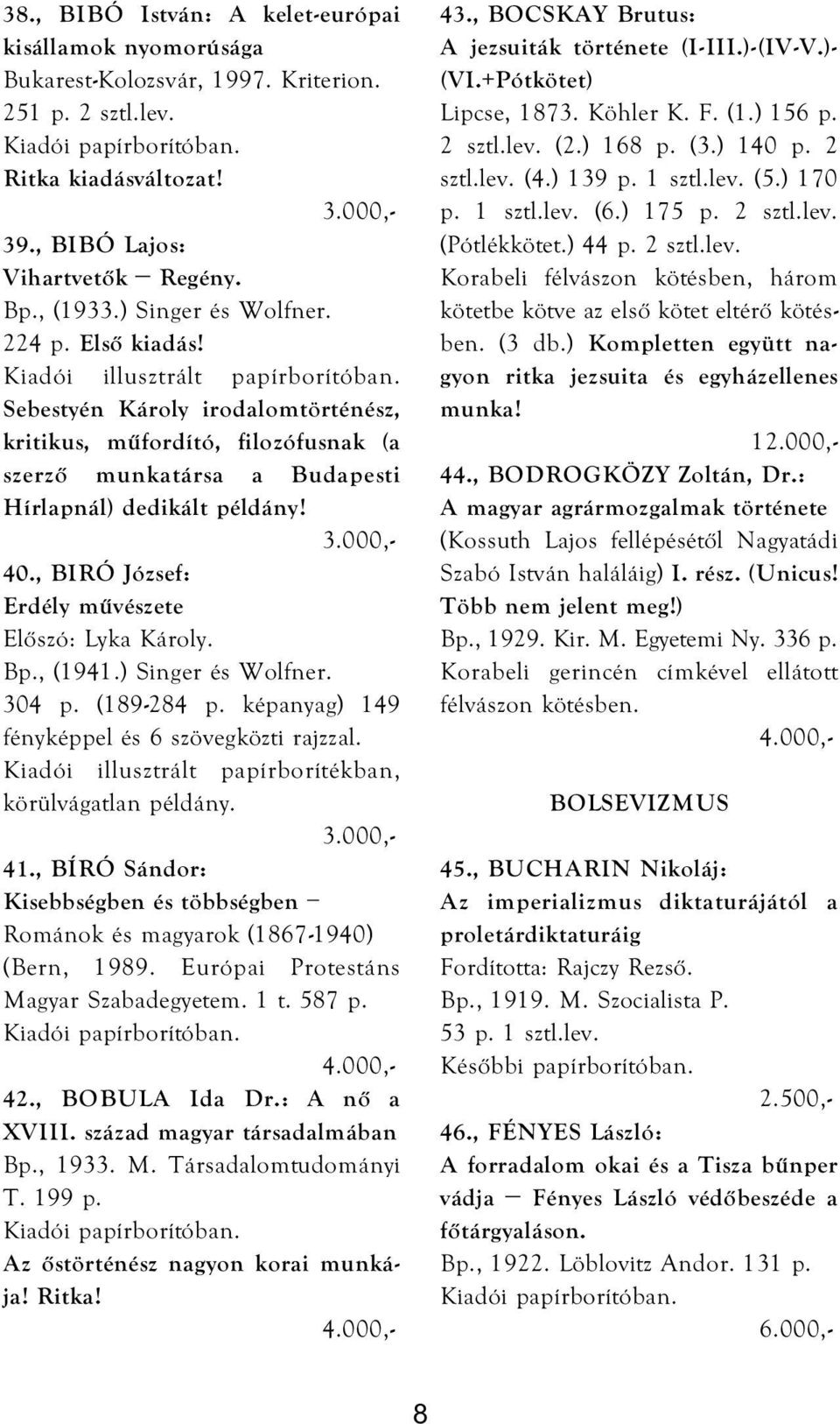 Sebestyén Károly irodalomtörténész, kritikus, műfordító, filozófusnak (a szerző munkatársa a Budapesti Hírlapnál) dedikált példány! 40., BIRÓ József: Erdély művészete Előszó: Lyka Károly. Bp., (1941.