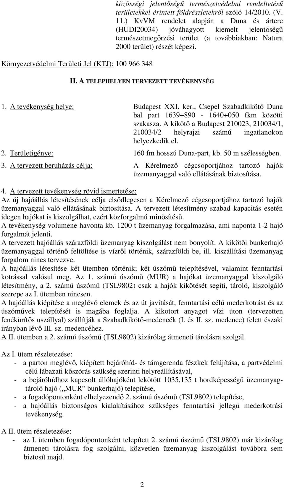 A TELEPHELYEN TERVEZETT TEVÉKENYSÉG 1. A tevékenység helye: Budapest XXI. ker., Csepel Szabadkikötő Duna bal part 1639+890-1640+050 fkm közötti szakasza.