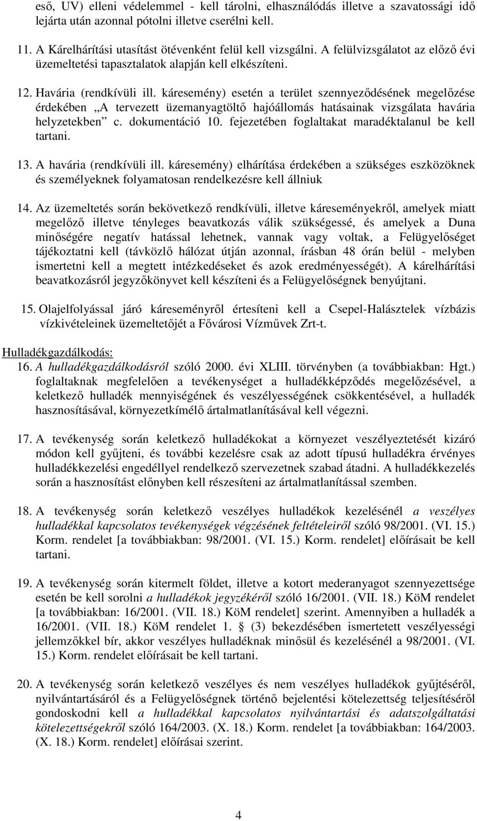 káresemény) esetén a terület szennyeződésének megelőzése érdekében A tervezett üzemanyagtöltő hajóállomás hatásainak vizsgálata havária helyzetekben c. dokumentáció 10.