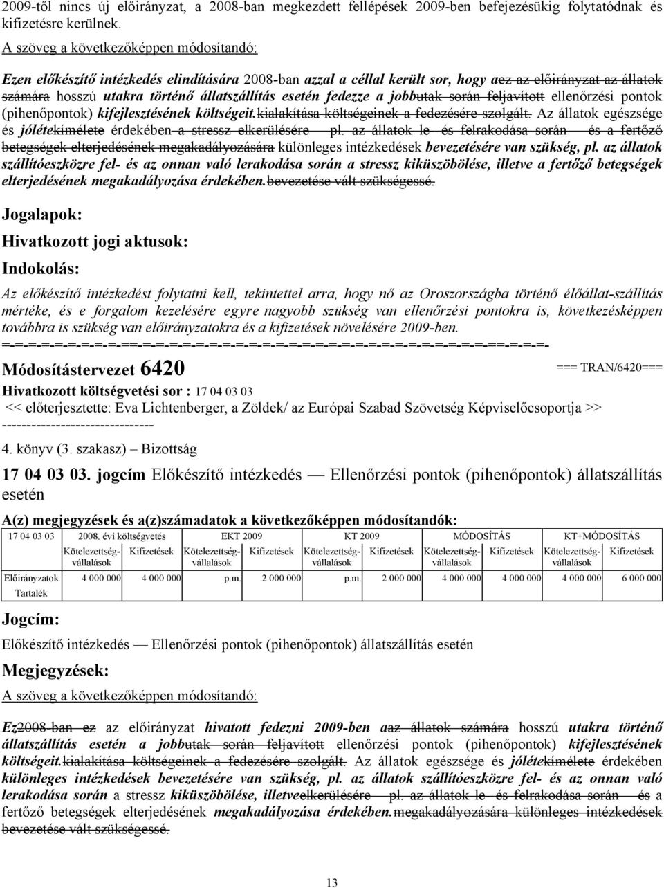 esetén fedezze a jobbutak során feljavított ellenőrzési pontok (pihenőpontok) kifejlesztésének költségeit.kialakítása költségeinek a fedezésére szolgált.