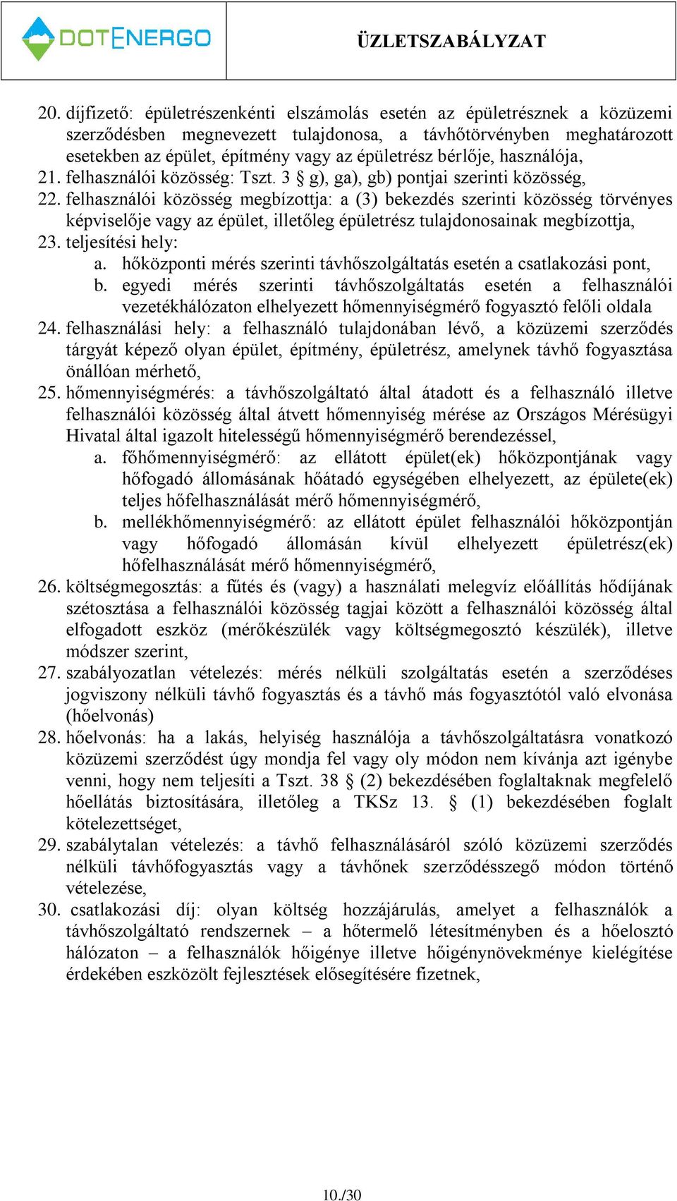 felhasználói közösség megbízottja: a (3) bekezdés szerinti közösség törvényes képviselője vagy az épület, illetőleg épületrész tulajdonosainak megbízottja, 23. teljesítési hely: a.